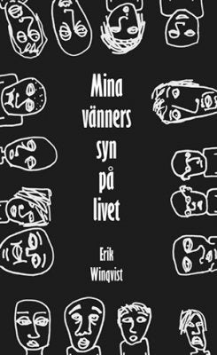 Erik Winqvist : Mina vänners syn på livet