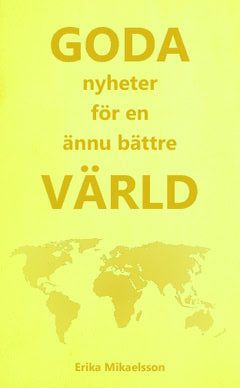 Erika Mikaelsson : Goda nyheter för en ännu bättre värld
