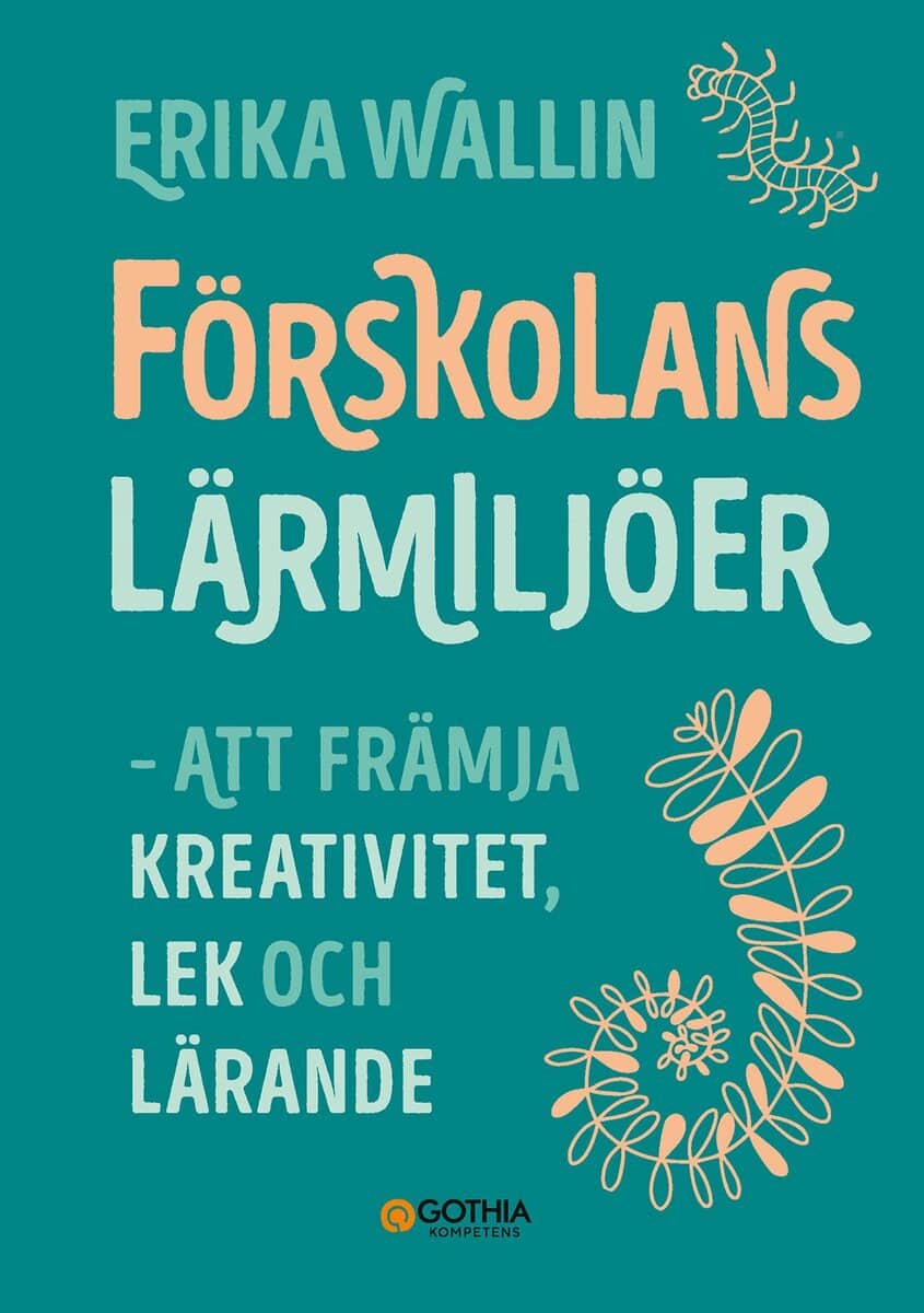 Erika Wallin : Förskolans lärmiljöer : att främja kreativitet, lek och lärande