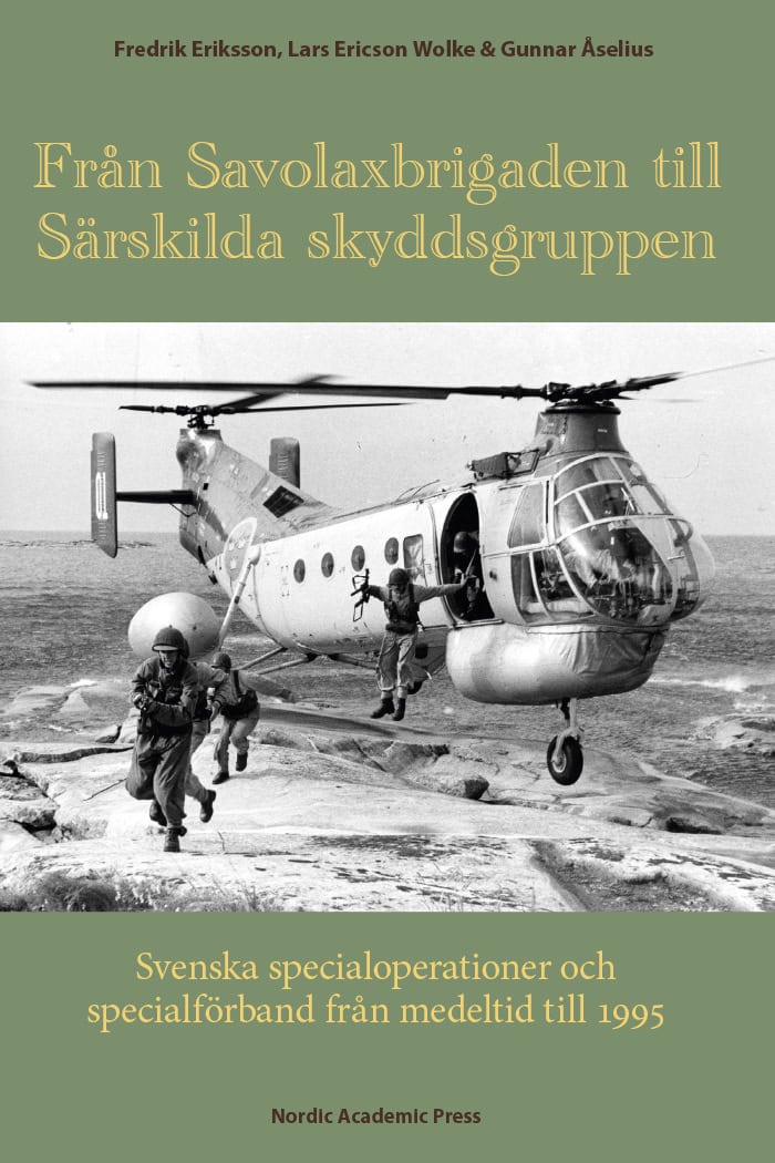 Eriksson, Fredrik ; Ericson Wolke, Lars ; Åselius, Gunnar : Från Savolaxbrigaden till Särskilda skyddsgruppen : svenska specialoperationer och specialförband från medeltid till 1995