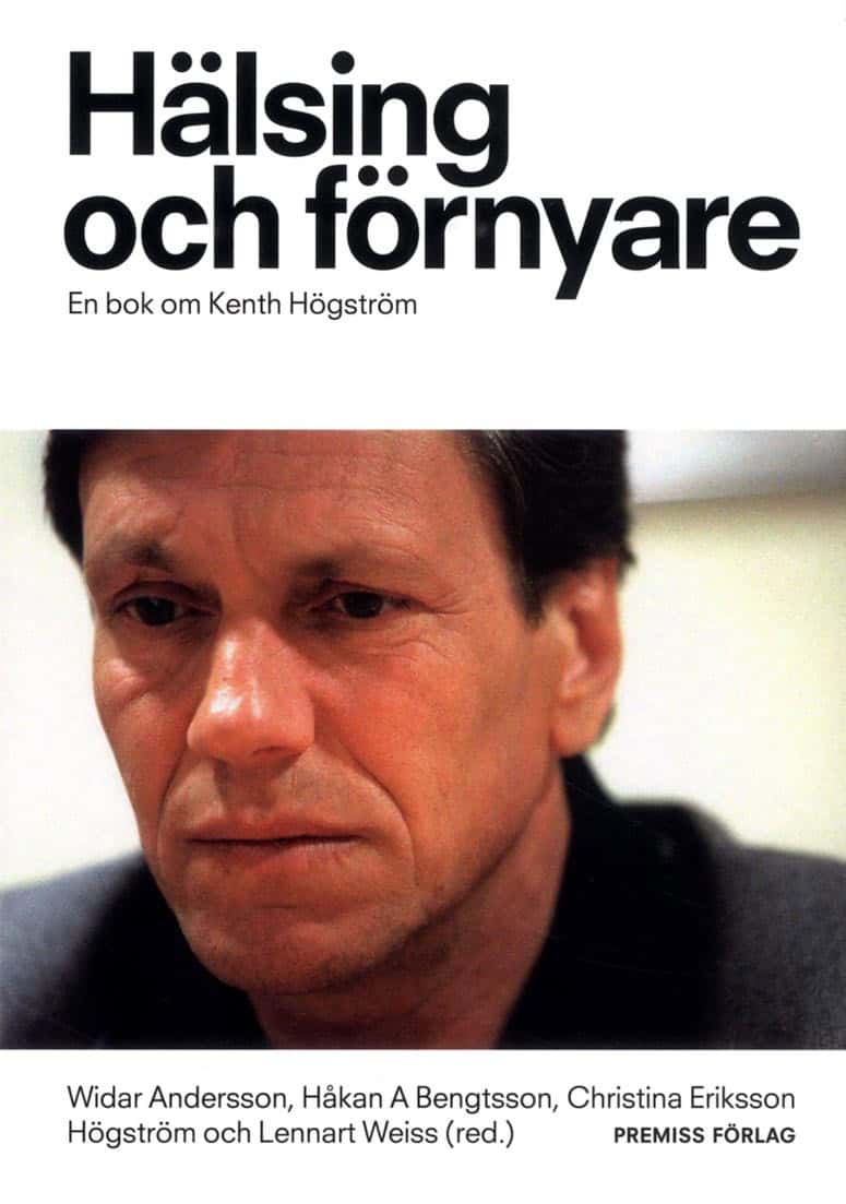 Eriksson Högström, Christina ; Weiss, Lennart : Hälsing och förnyare : en bok om Kenth Högström