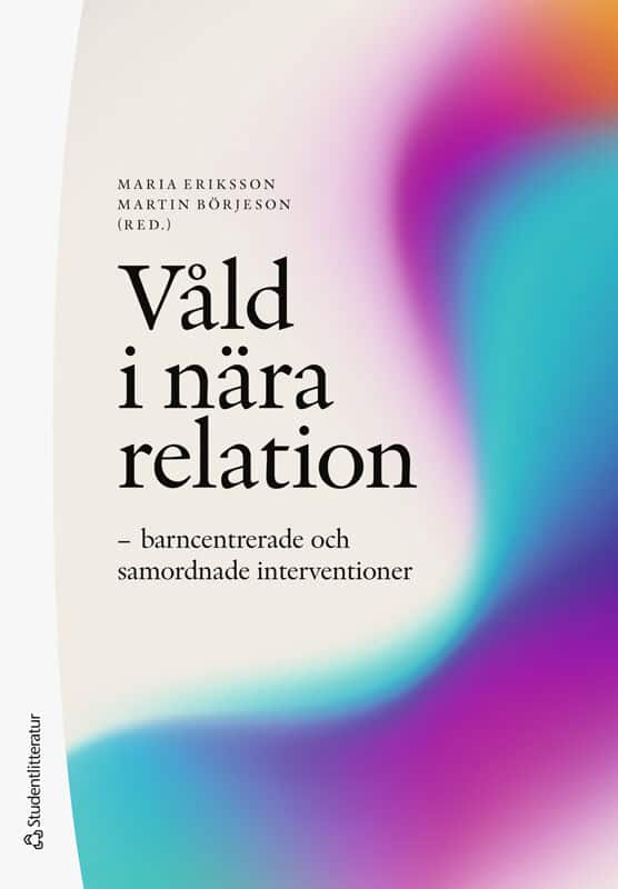 Eriksson, Maria ; Börjeson, Martin ; Axberg, Ulf ; Bergman, Ann-Sofie ; Biesiada, Fanni ; Ekström, Veronica ; Forthmeiier, Felicia ; Hultmann, Ole ; Iversen, Clara ; Jonsson, Linda ; Kassman, Anders ; Lagerlöf, Hélène ; Landberg, Åsa ; Linell, Hanna ; Robertsson, Karin ; Wollter, Filip : Våld i nära relation : barncentrerade och samordnade interventioner