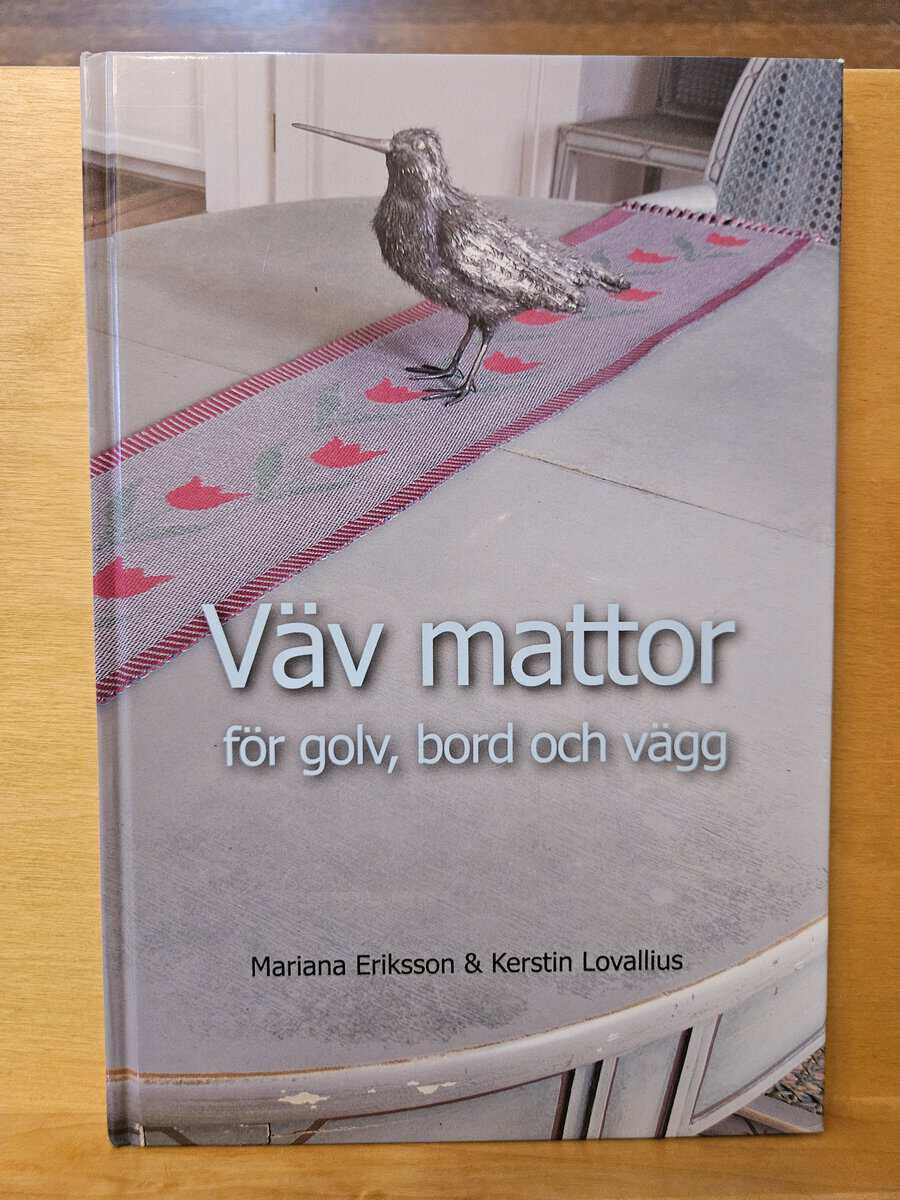 Eriksson, Mariana, Lovallius, Kerstin : Väv mattor för golv, bord och vägg