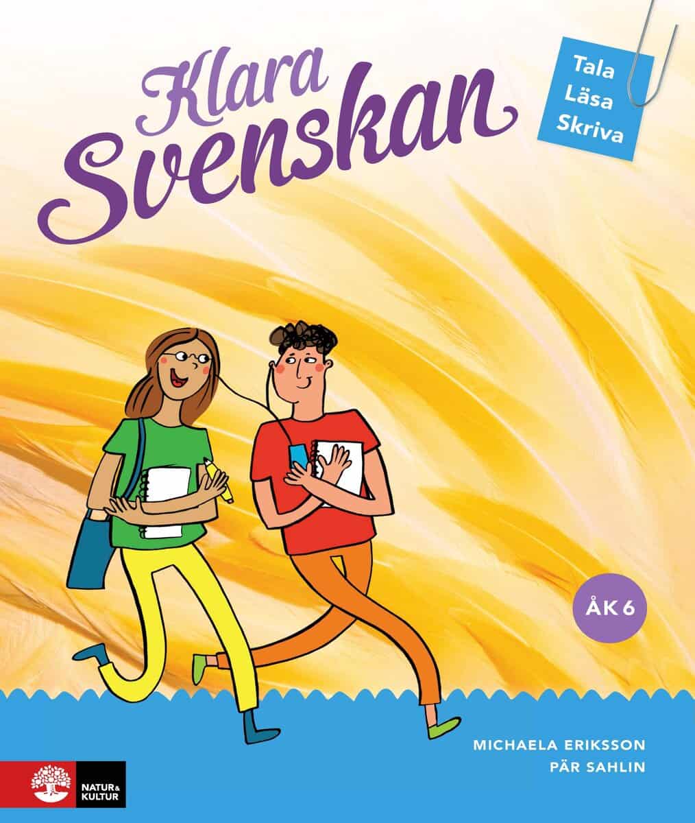 Eriksson, Michaela ; Sahlin, Pär : Klara svenskan Åk 6 Elevbok Tala, läsa, skriva