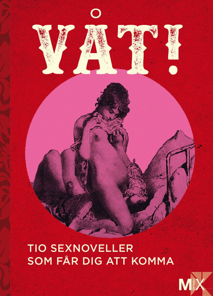 Eriksson Sandberg, Moa ; Narberg, Johanna ; Möller, Daniel ; Johansson, Eme ; B., Malva ; Nordh, Tove ; Forss, Lina ; Svedberg, Annakarin ; Frykholm, Niklas ; Ringberg, Anna : Våt!