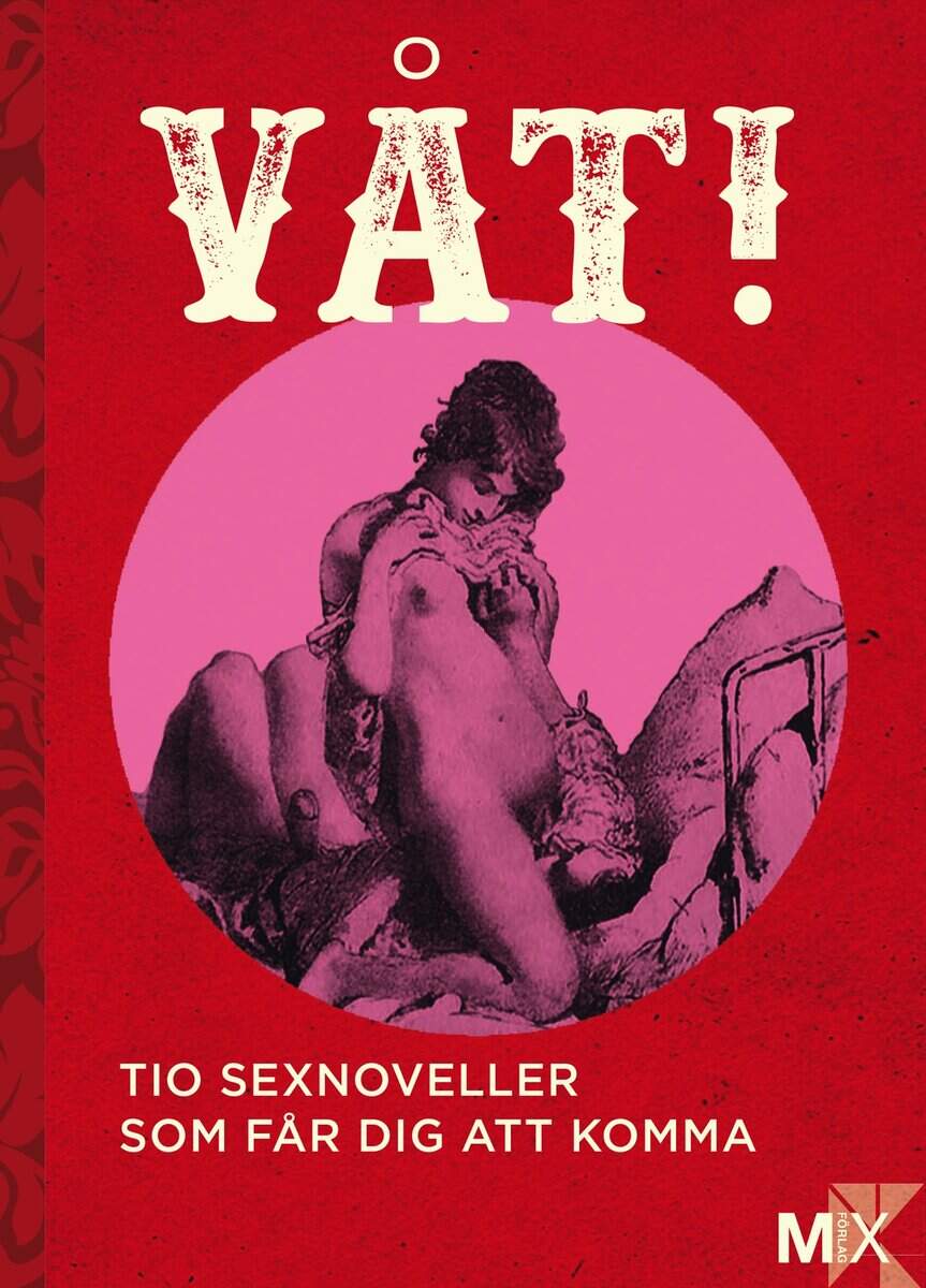 Eriksson Sandberg, Moa ; Narberg, Johanna ; Möller, Daniel ; Johansson, Eme ; B., Malva ; Nordh, Tove ; Forss, Lina ; Svedberg, Annakarin ; Frykholm, Niklas ; Ringberg, Anna : Våt!