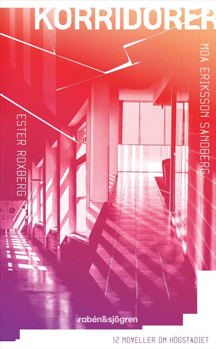 Eriksson Sandberg, Moa ; Roxberg, Ester : Korridorer : 12 noveller om högstadiet