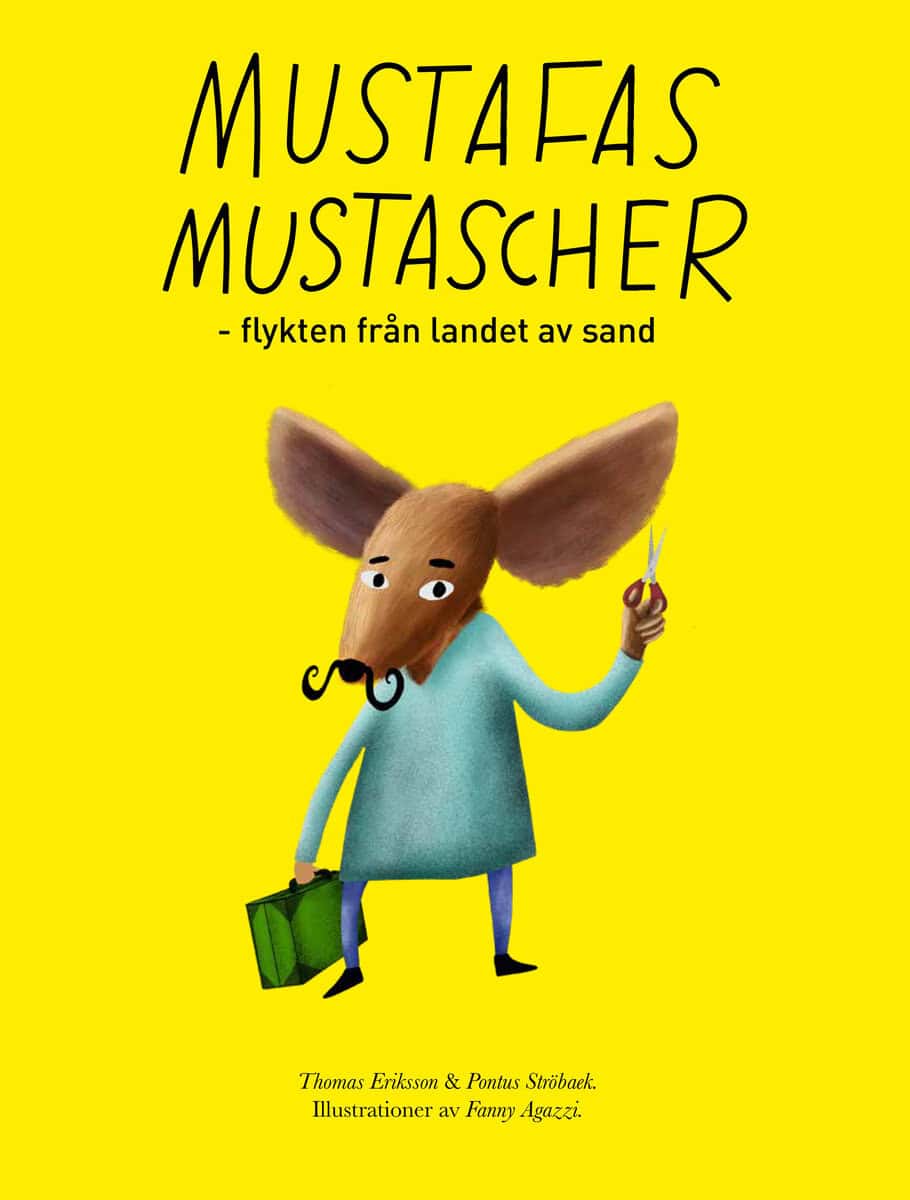 Eriksson, Thomas ; Ströbaek, Pontus : Mustafas mustascher : flykten från landet av sand