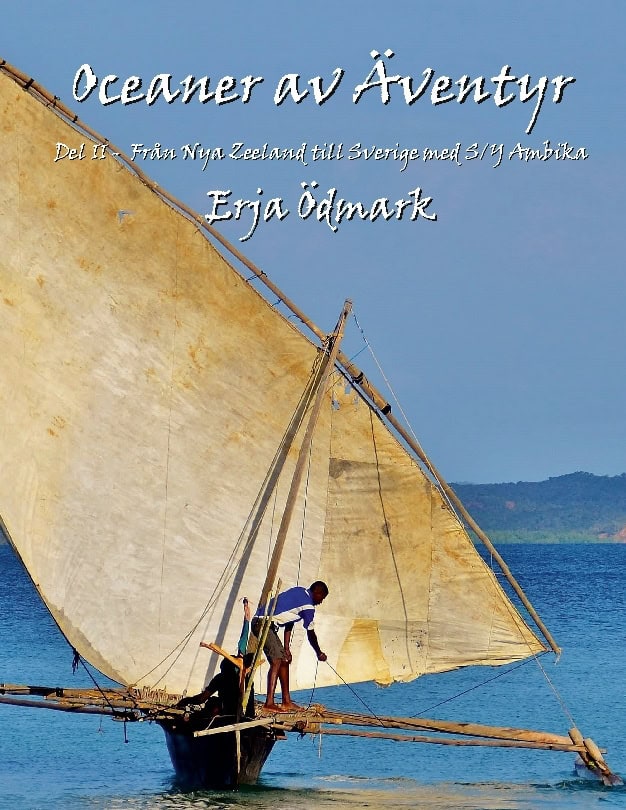Erja Ödmark : Oceaner av Äventyr Del 2 : Från Nya Zeeland till Sverige med S/Y Ambika