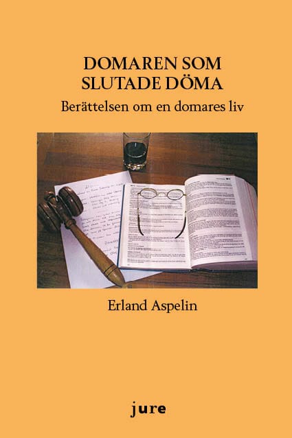 Erland Aspelin : Domaren som slutade döma : berättelsen om en domares liv