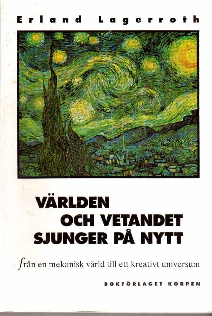 Erland Lagerroth : Världen och vetandet sjunger på nytt. Från en mekanisk värld till ett kreativt universum