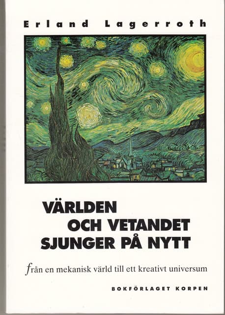Erland Lagerroth : Världen och vetandet sjunger på nytt Från en mekanisk värld till ett kreativt universum