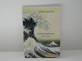 Erland Lagerroth : Världen underbarare än vi tror