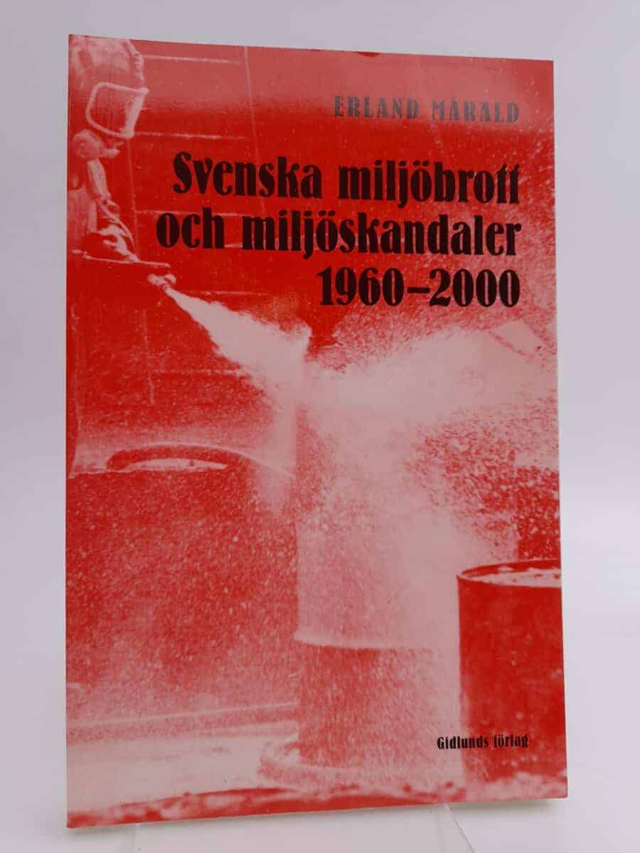 Erland Mårald : Svenska miljöbrott och miljöskandaler 1960-2000