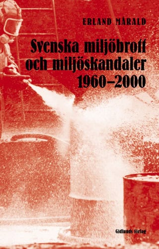 Erland Mårald : Svenska miljöbrott och miljöskandaler