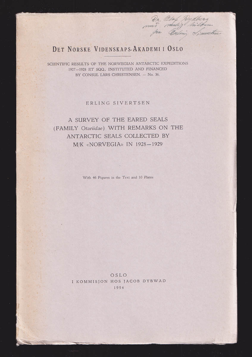Erling Sivertsen : A survey of the eared seals (family Otariidae) with remarks on the Antarctic seals collected by M/K 'Norvegia' in 1928-1929 (dedikation)