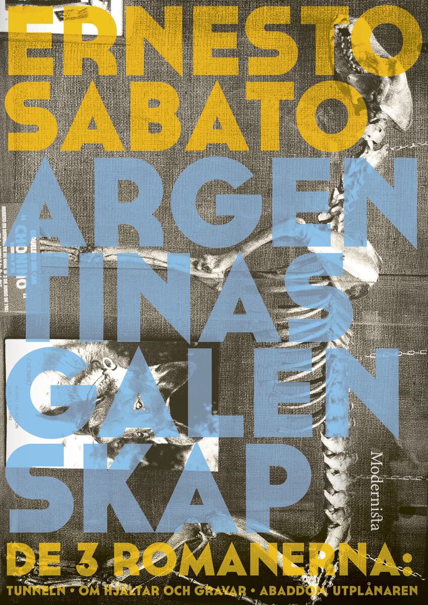 Ernesto Sabato : Argentinas galenskap : de tre romanerna - Tunneln ; Om hjältar & gravar ; Abaddon, utplånaren
