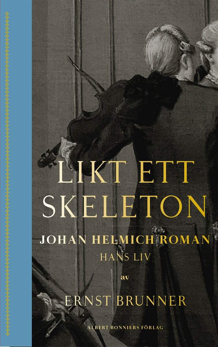 Ernst Brunner : Likt ett skeleton : Johan Helmich Roman - hans liv