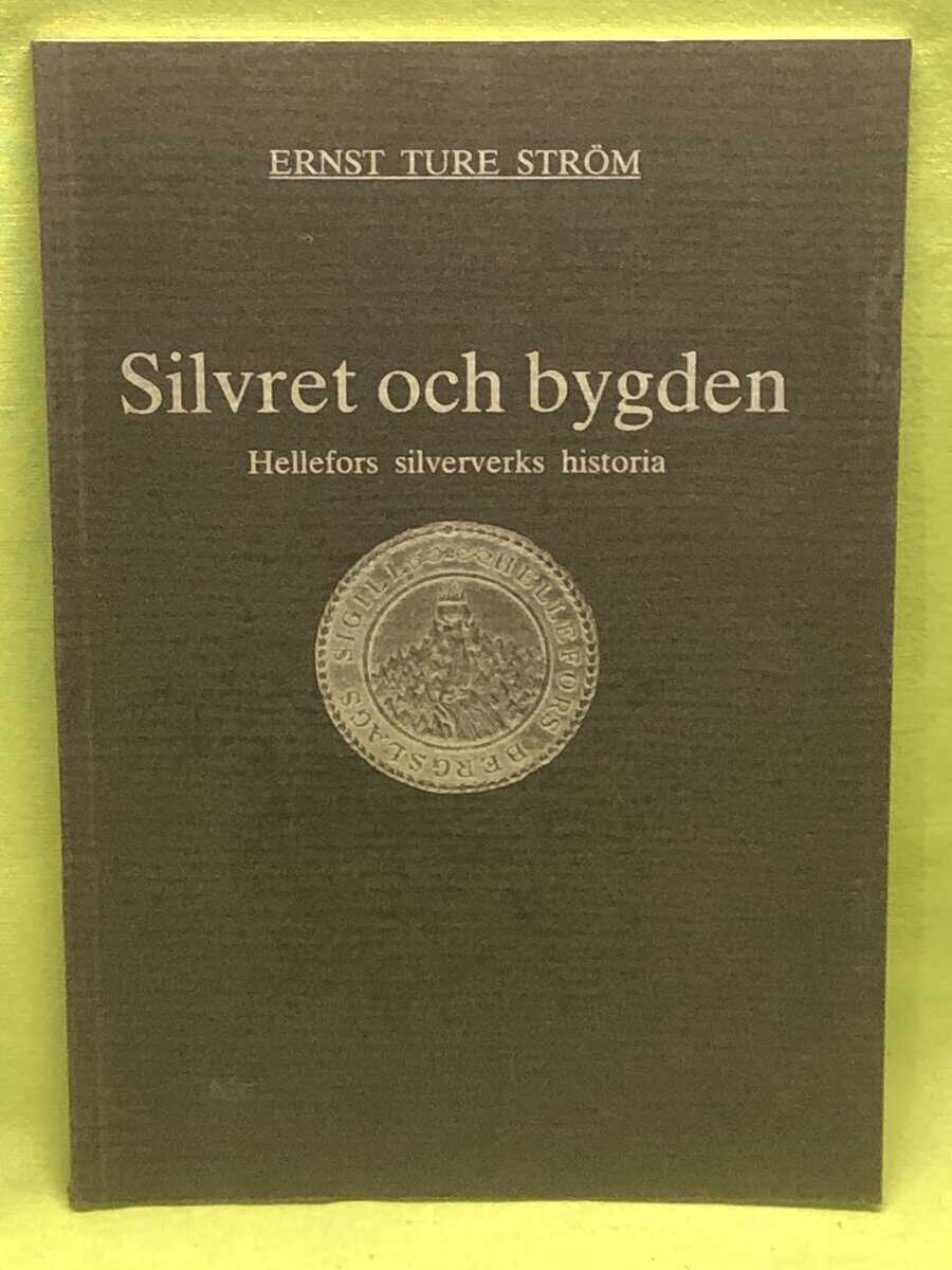 Ernst Ture Ström : Silvret och bygden Hellefors silververks historia