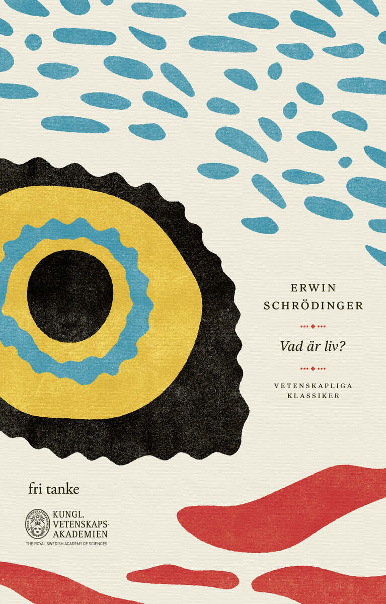 Erwin Schrödinger : Vad är liv? : ett fysikaliskt perspektiv på den levande cellen