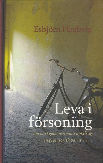 Esbjörn Hagberg : Leva i försoning om vårt gemensamma uppdrag i en provisorisk värld