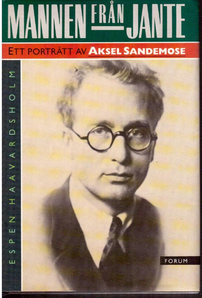 Espen Haavardsholm : Mannen från Jante. Ett porträtt av Aksel Sandemose