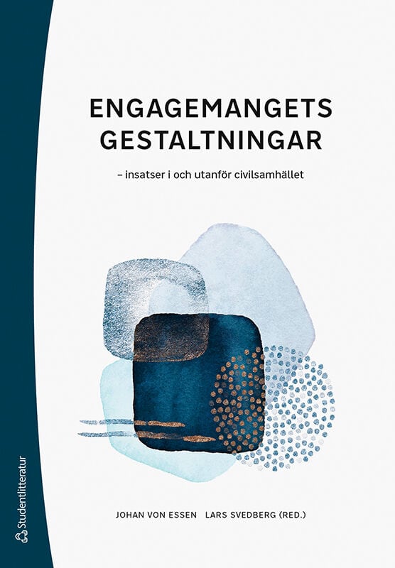 Essen, Johan von ; Svedberg, Lars ; Gustafsson, Nils ; Jegermalm, Magnus ; Kassman, Anders ; Oscarsson, Lars ; Rolf, Hannes ; Wallman-Lundåsen, Susanne ; Vamstad, Johan ; Weinryb, Noomi : Engagemangets gestaltningar