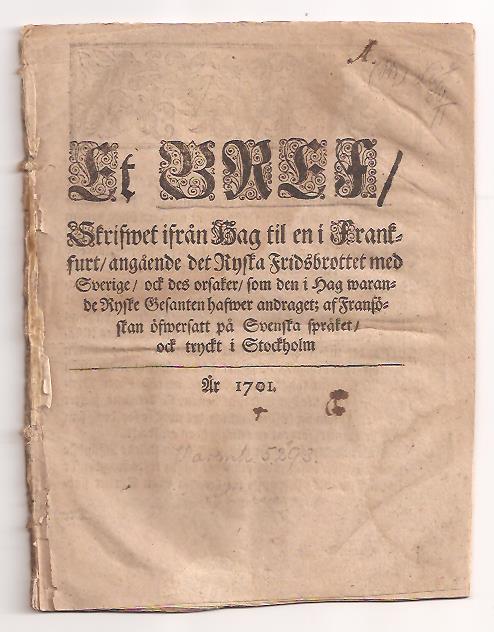 Et bref, skrifwet ifrån Hag til en i Frankfurt, angående det ryska fridsbrottet med Sverige, ock des orsaker, som den i Hag warande ryske gesanten hafwer andraget; af fransöskan öfwersatt på swenska språket, ock tryckt i Stockholm år 1701