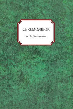 Eta Christensson : Ceremonibok : handbok i konsten att leda ceremonier