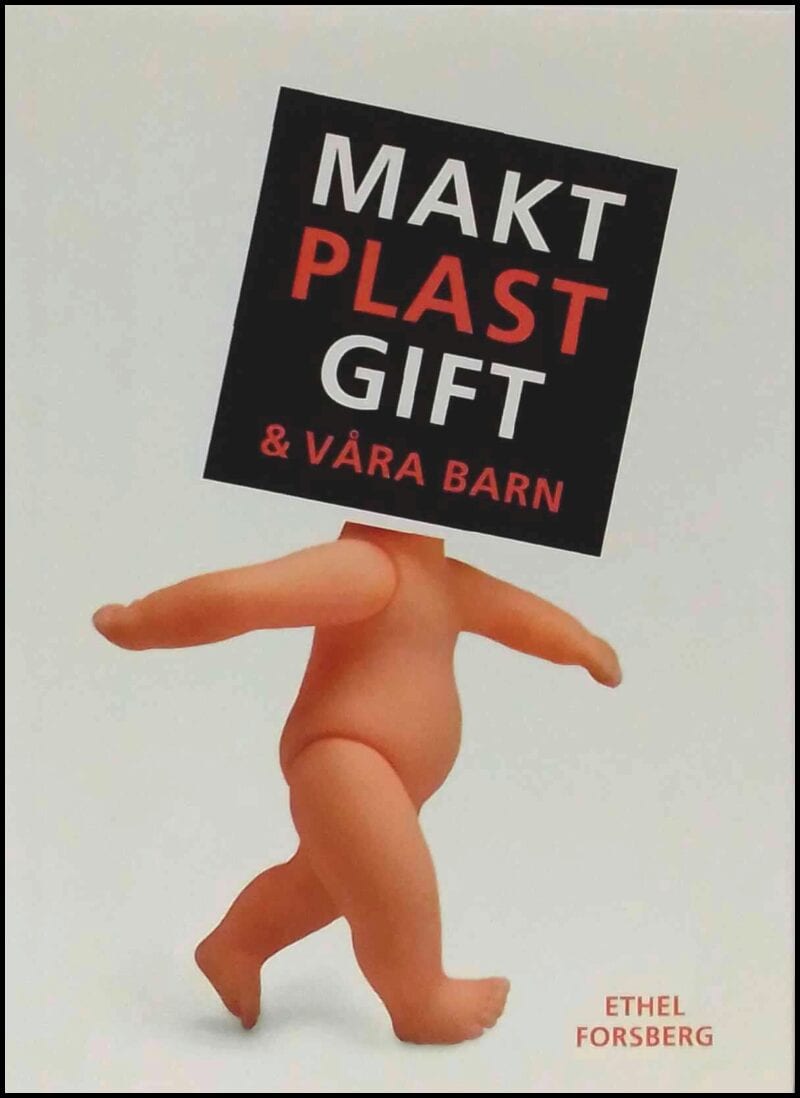 Ethel Forsberg : Makt, plast, gift & våra barn