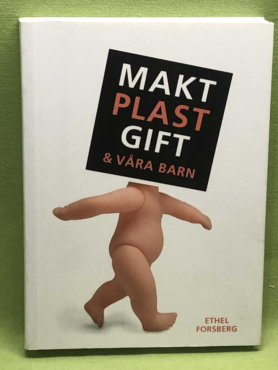 Ethel Forsberg : Makt plast gift & våra barn