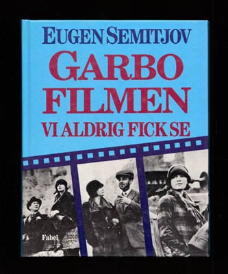 Eugen Semitjov : Garbofilmen vi aldrig fick se
