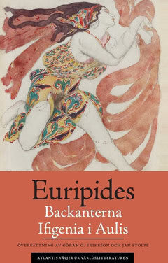 Euripides : Backanterna ; Ifigenia i Aulis