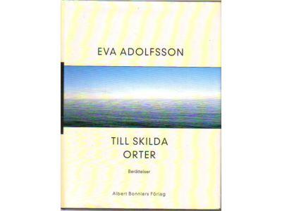 Eva Adolfsson : Till skilda orter. Berättelser