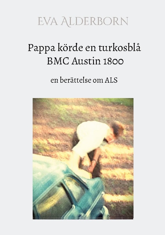 Eva Alderborn : Pappa körde en turkosblå BMC Austin 1800