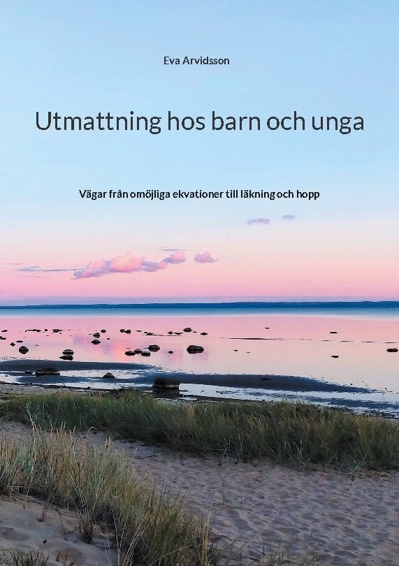 Eva Arvidsson : Utmattning hos barn och unga : vägar från omöjliga ekvationer till läkning och hopp