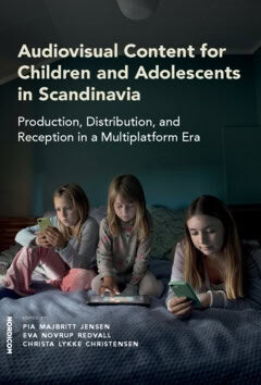 Novrup Redvall, Eva ; Christensen, Christa Lykke ; Jensen, Pia Majbritt : Audiovisual content for children and adolescents in Scandinavia : production, distribution, and reception in a multiplatform era