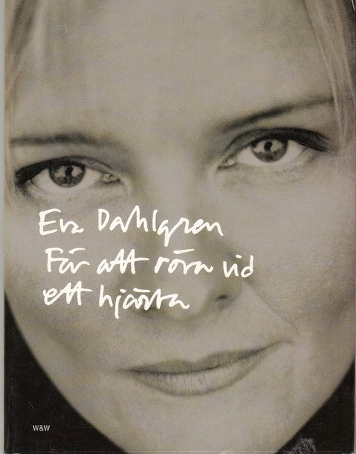 Eva Dahlgren : För att röra vid ett hjärta Sångtexter 1975-1999