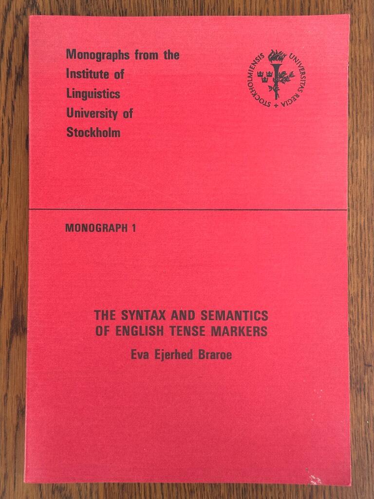 Eva Ejerhed Braroe : The syntax and Semantics of English Tense Markers (Monographs from the Institute of Linguistics, University of Stockholm)
