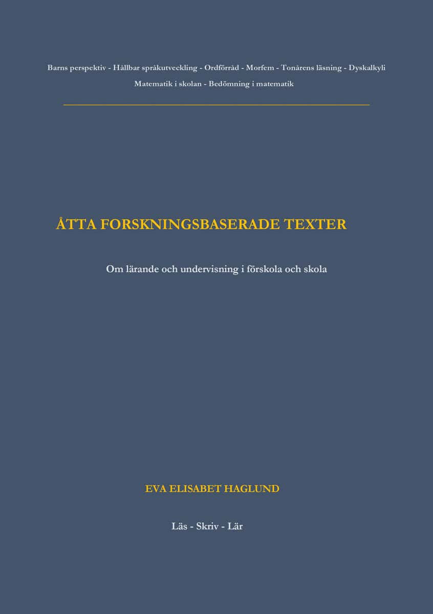 Eva Elisabet Haglund : Åtta forskningsbaserade texter : om lärande och undervisning i förskola och skola