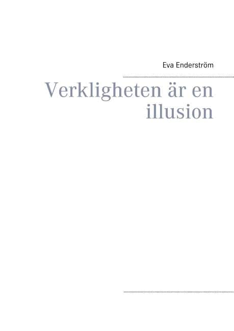 Eva Enderström : Verkligheten är en illusion : Verkligheten är en illusion
