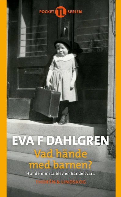 Eva F. Dahlgren : Vad hände med barnen : hur de minsta blev en handelsvara