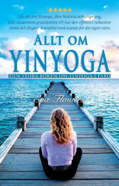 Eva Flowers : Allt om Yinyoga : den stora boken om Yinyoga i färg