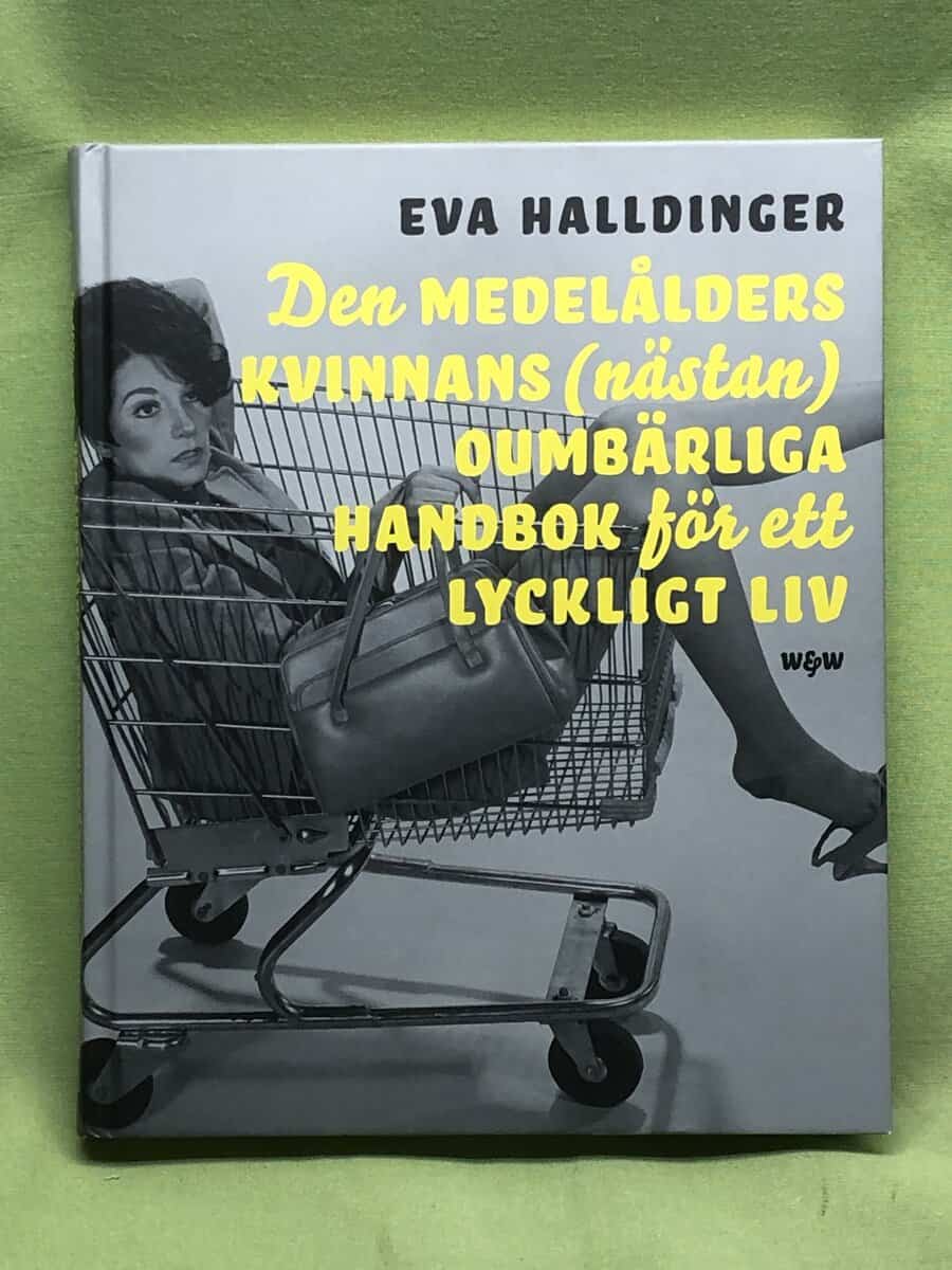 Eva Halldinger : Den medelålders kvinnans (nästan) oumbärliga handbok för ett lyckligt liv