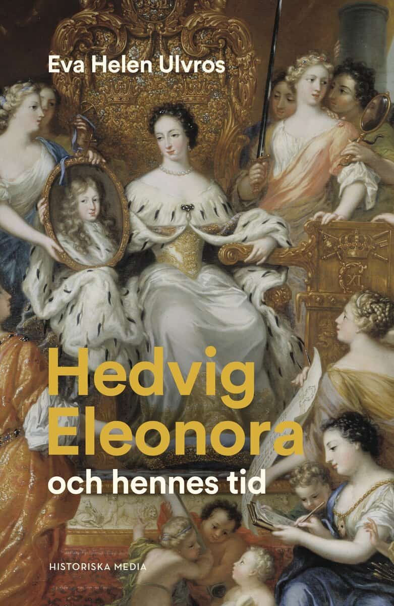 Eva Helen Ulvros : Hedvig Eleonora och hennes tid
