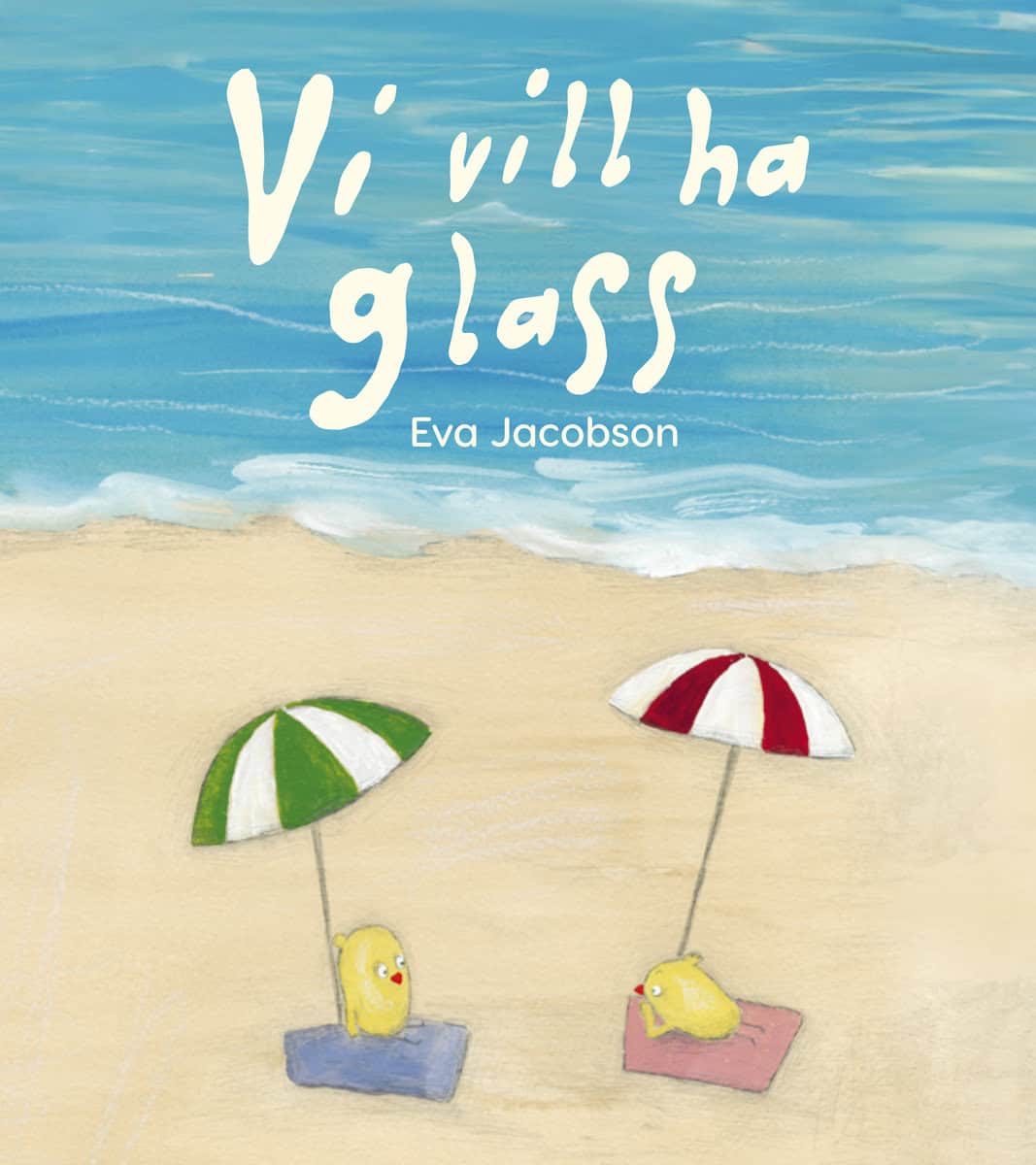 Eva Jacobson : Vi vill ha glass
