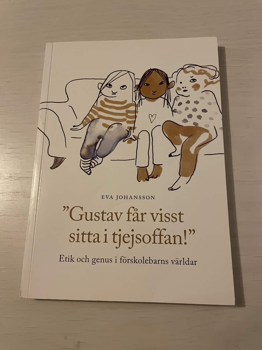 Eva Johansson : 'Gustav får visst sitta i tjejsoffan!' etik och genus i förskolebarns världar