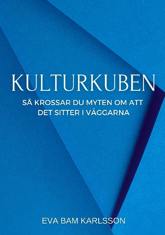 Eva Karlsson : Kulturkuben : så krossar du myten om att det sitter i väggarna