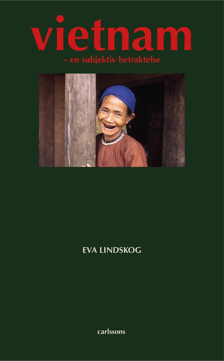 Eva Lindskog : Vietnam : en subjektiv betraktelse
