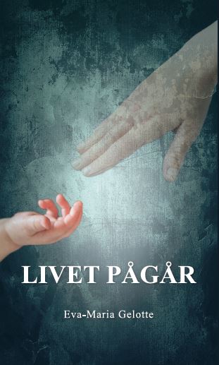 Eva-Maria Gelotte : Livet pågår